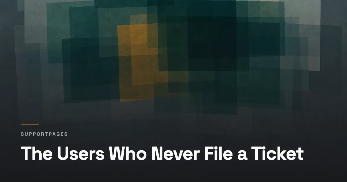 The Users Who Never File a Ticket