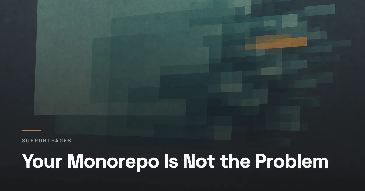 Your Monorepo Is Not the Problem